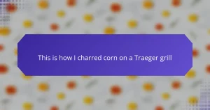 This is how I charred corn on a Traeger grill