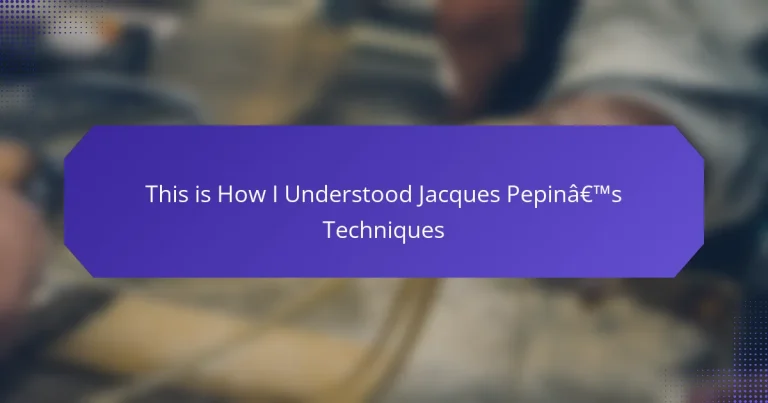 This is How I Understood Jacques Pepin’s Techniques