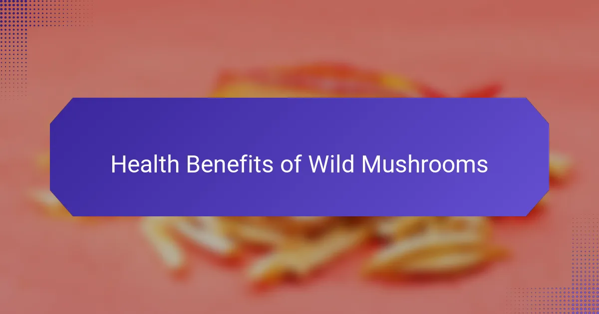 Health Benefits of Wild Mushrooms