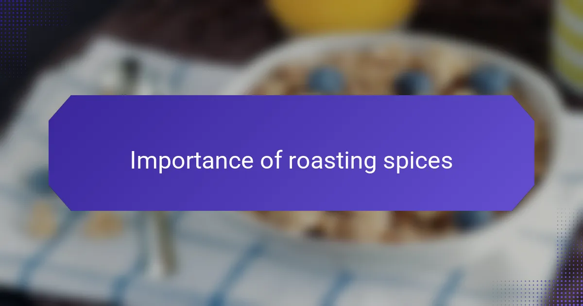 Importance of roasting spices