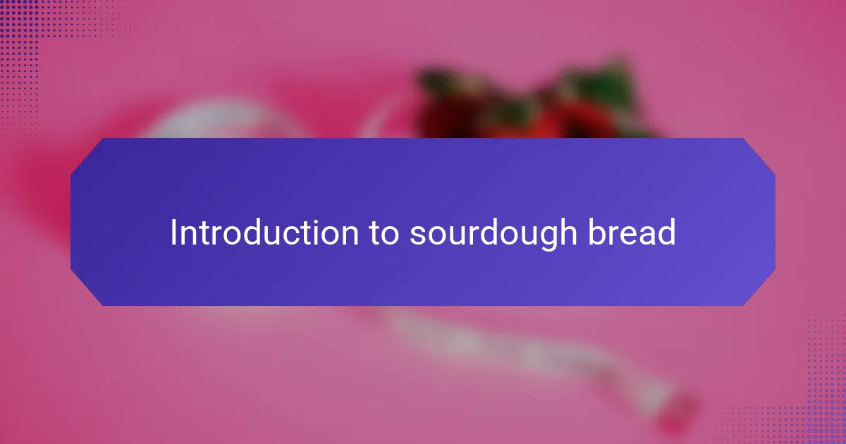 Introduction to sourdough bread