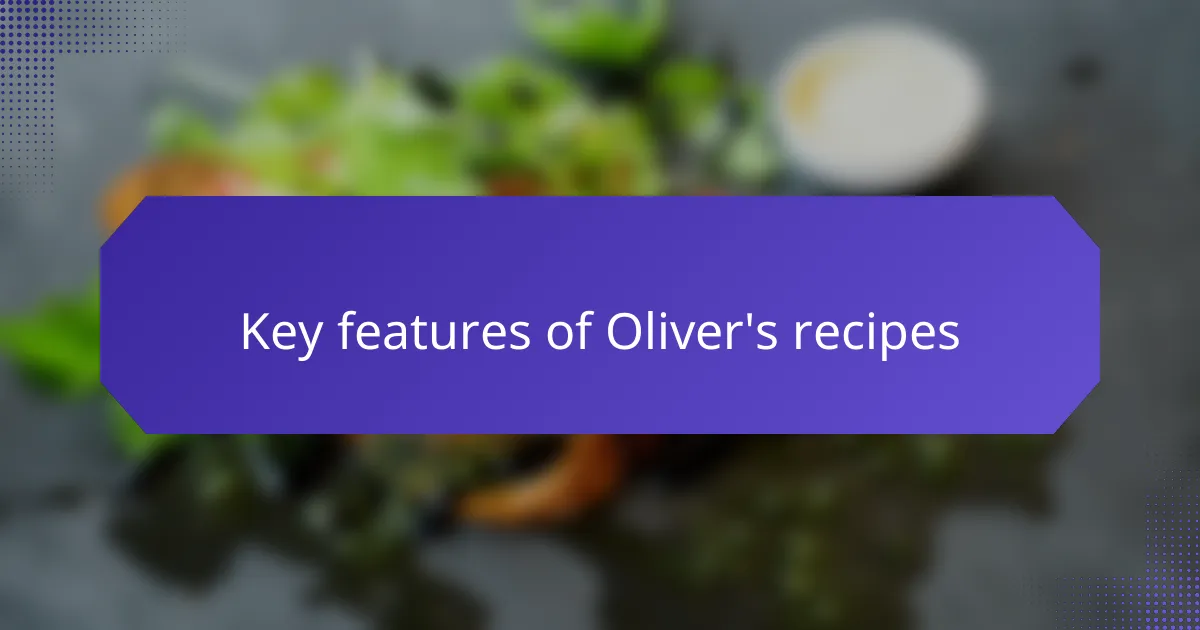 Key features of Oliver's recipes
