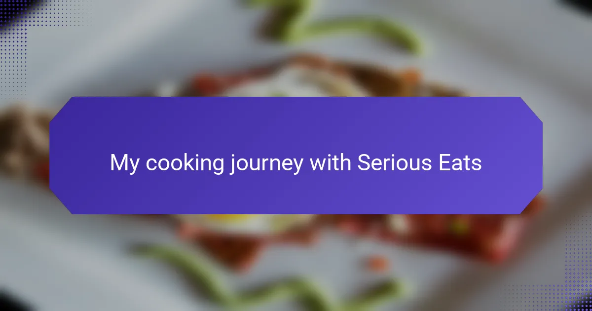 My cooking journey with Serious Eats