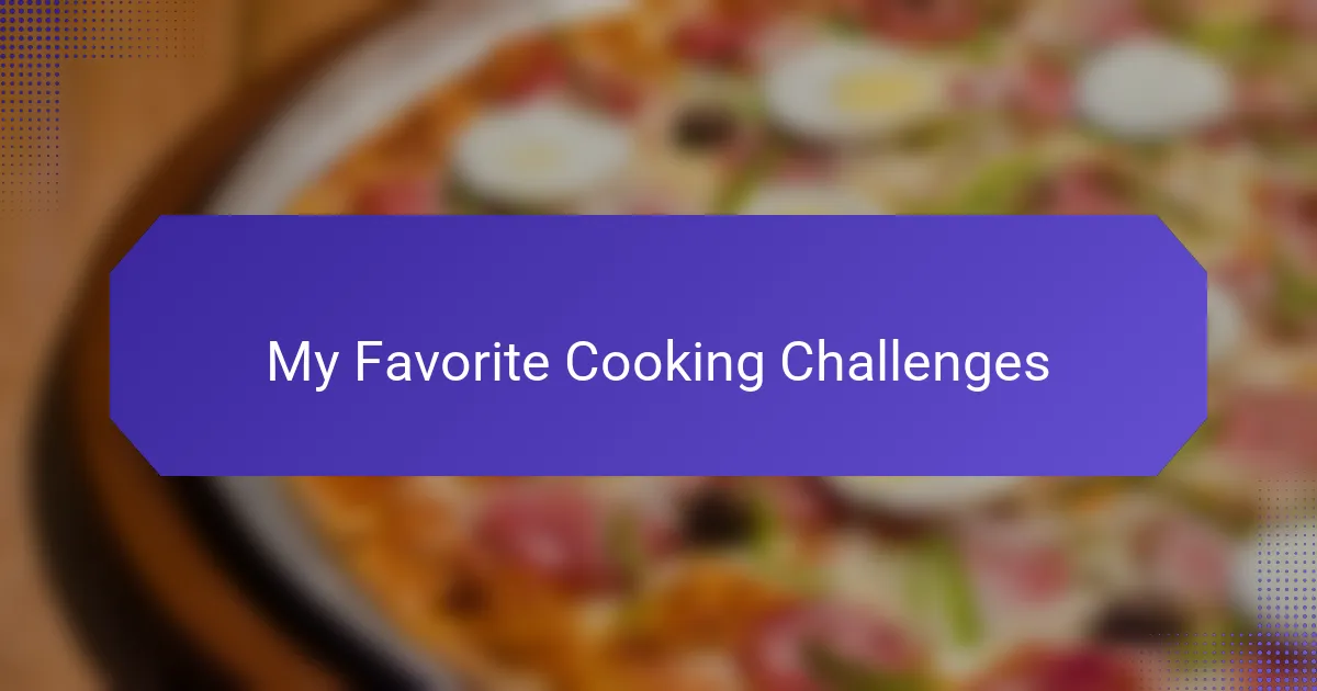 My Favorite Cooking Challenges