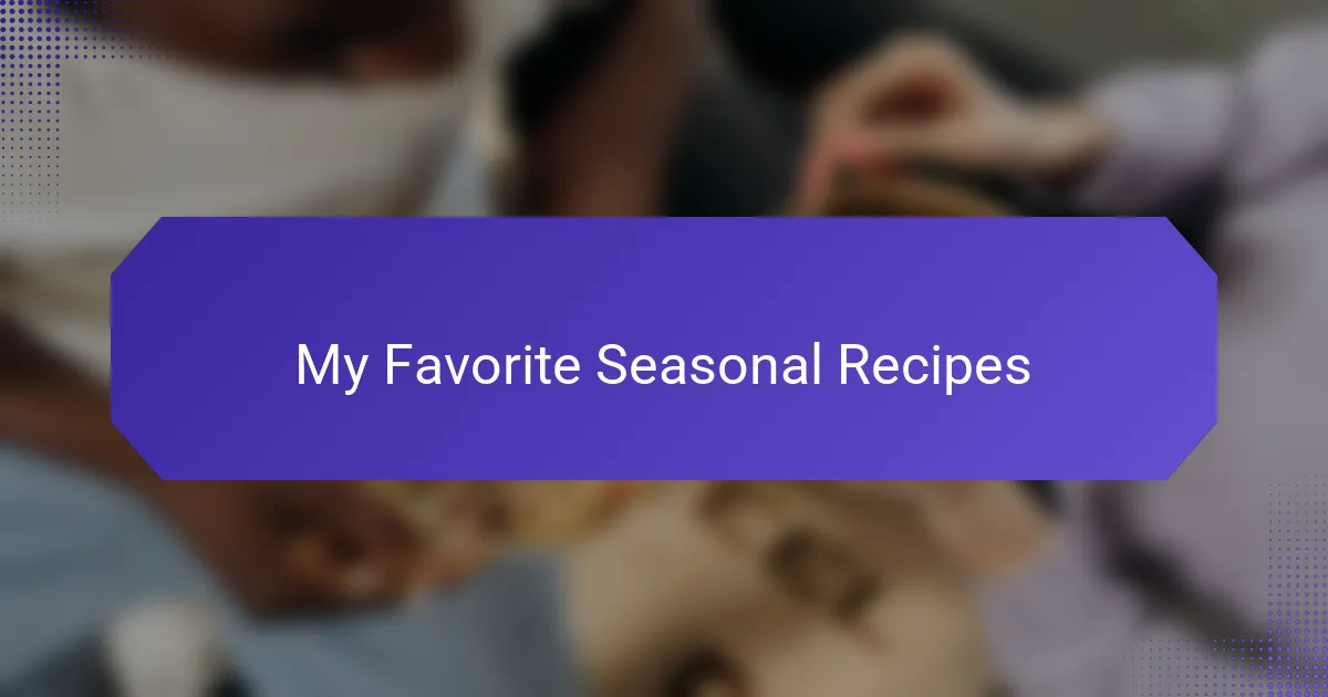My Favorite Seasonal Recipes