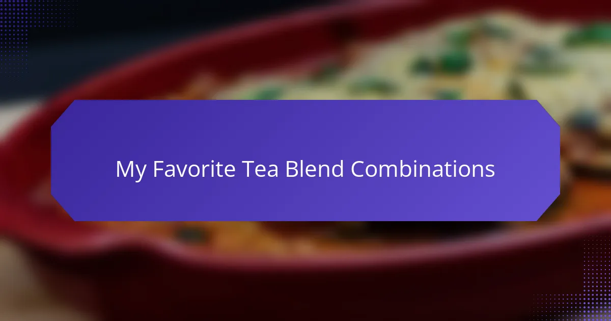 My Favorite Tea Blend Combinations