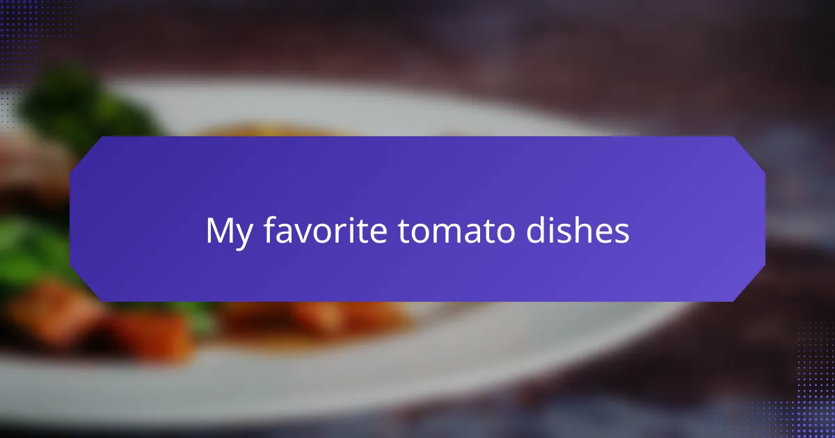 My favorite tomato dishes