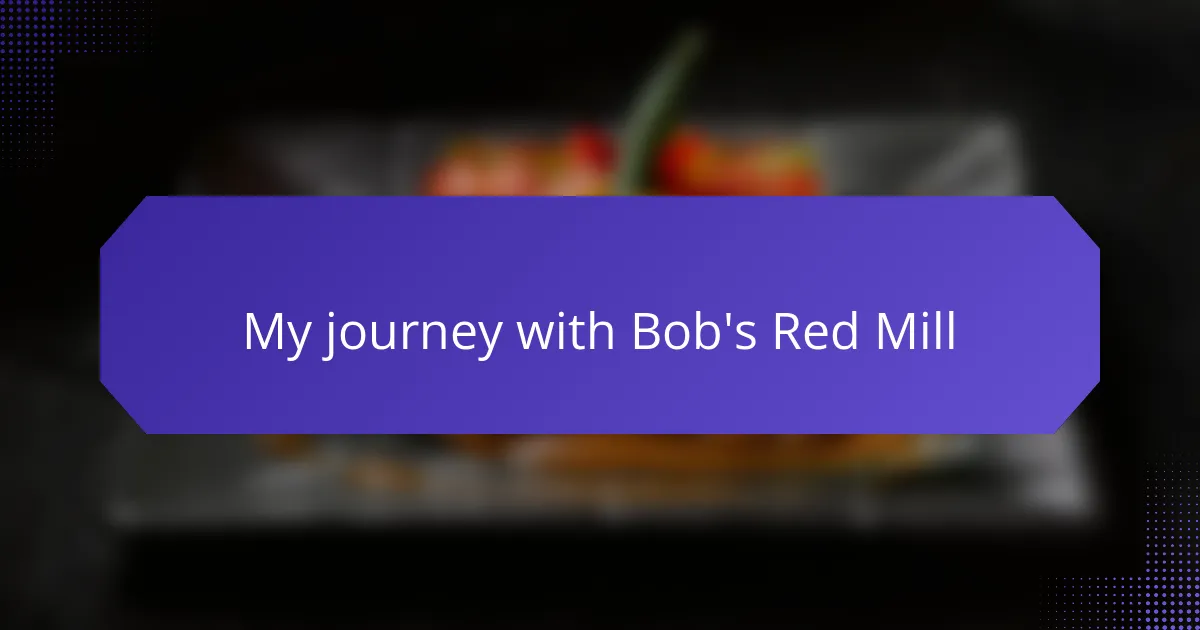My journey with Bob's Red Mill