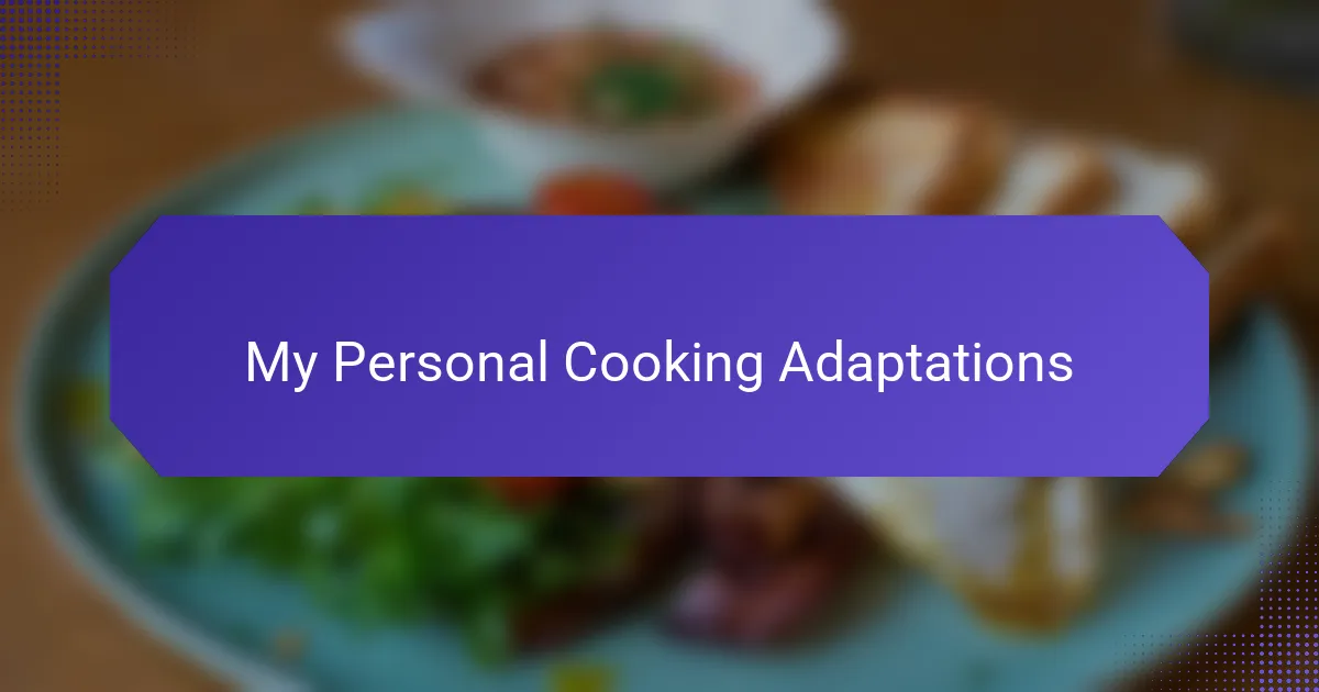My Personal Cooking Adaptations