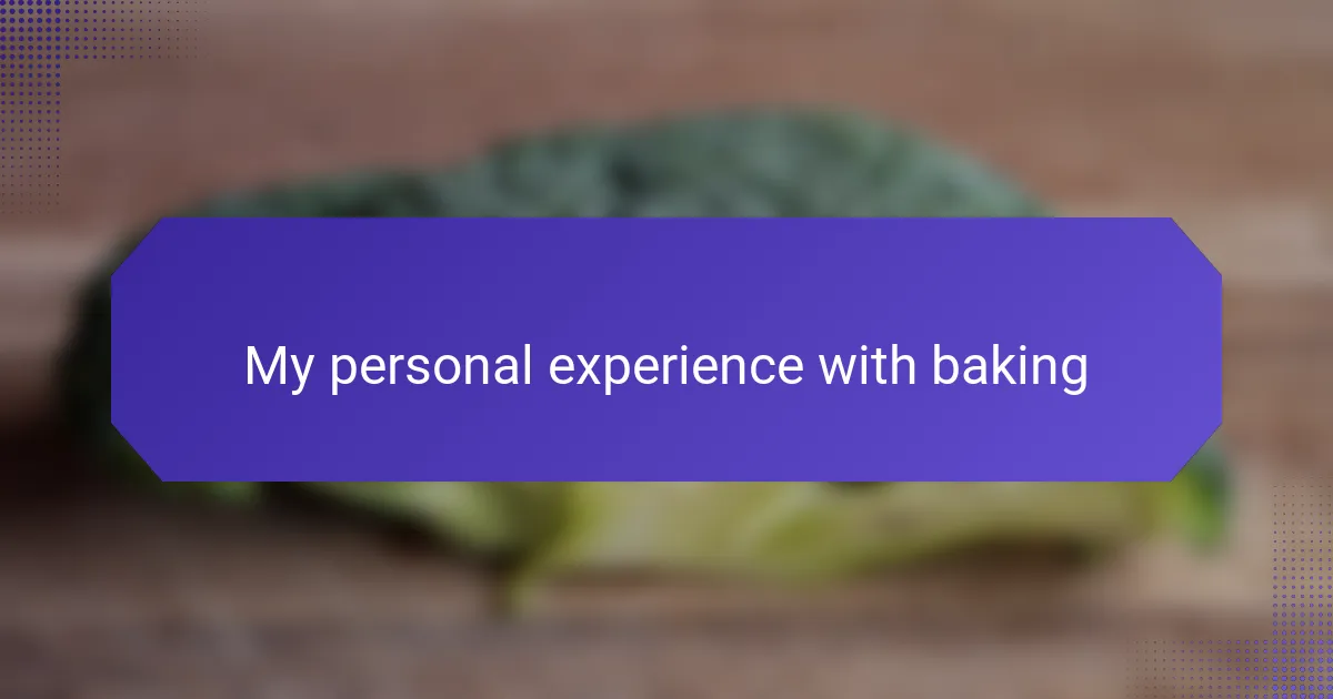 My personal experience with baking