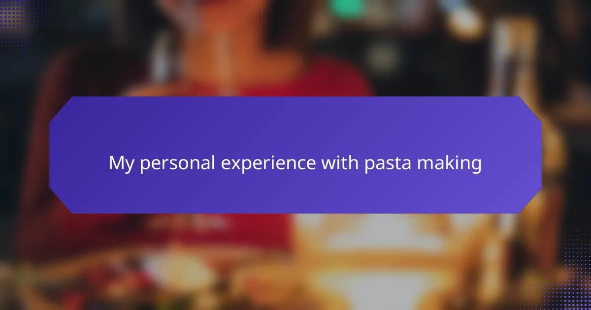 My personal experience with pasta making