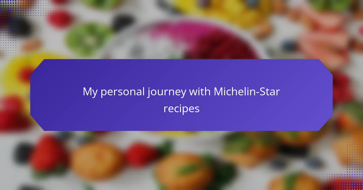 My personal journey with Michelin-Star recipes