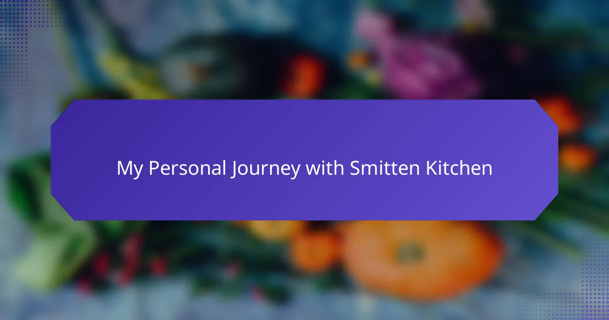 My Personal Journey with Smitten Kitchen