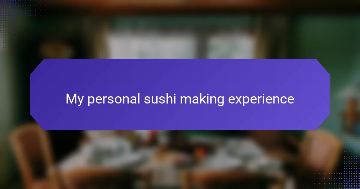 My personal sushi making experience