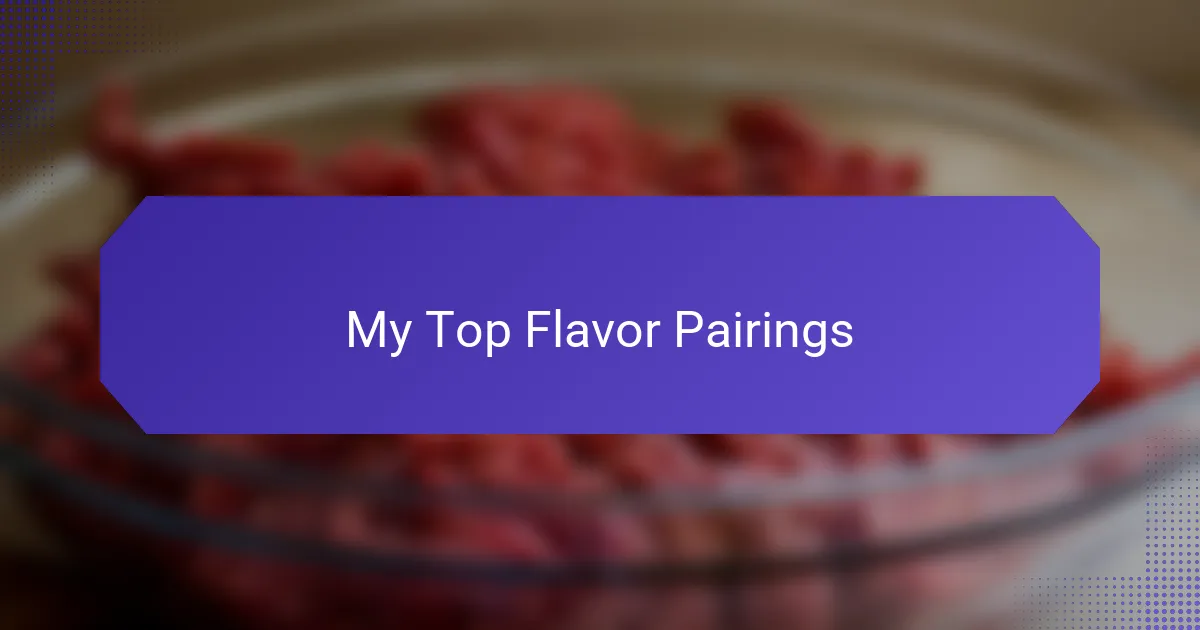 My Top Flavor Pairings