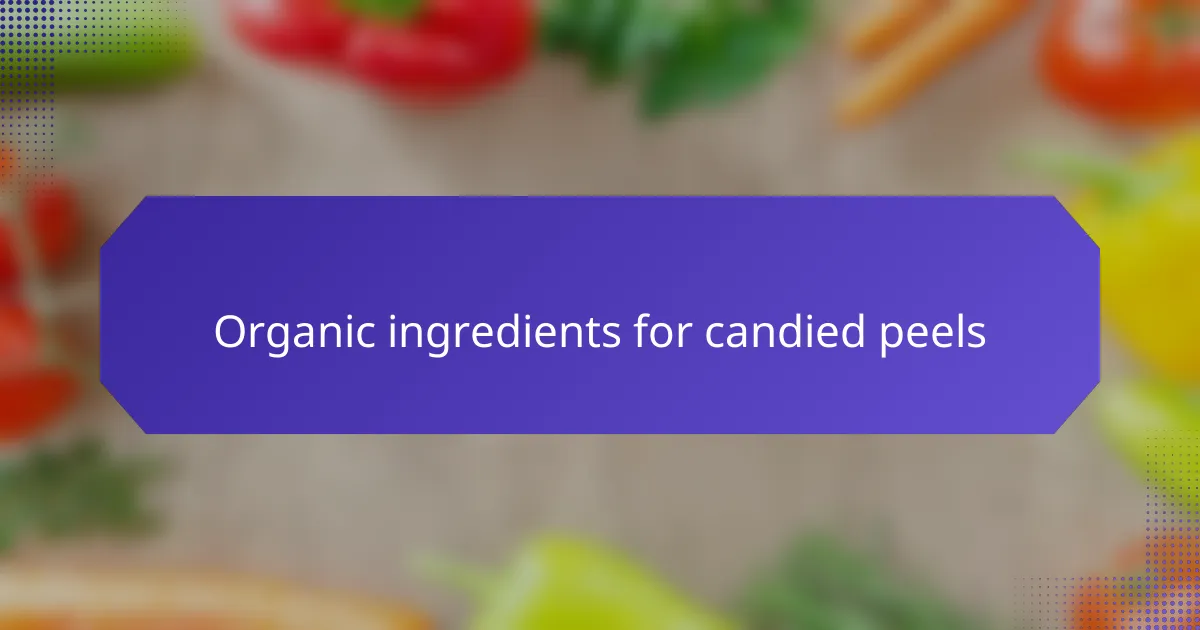Organic ingredients for candied peels