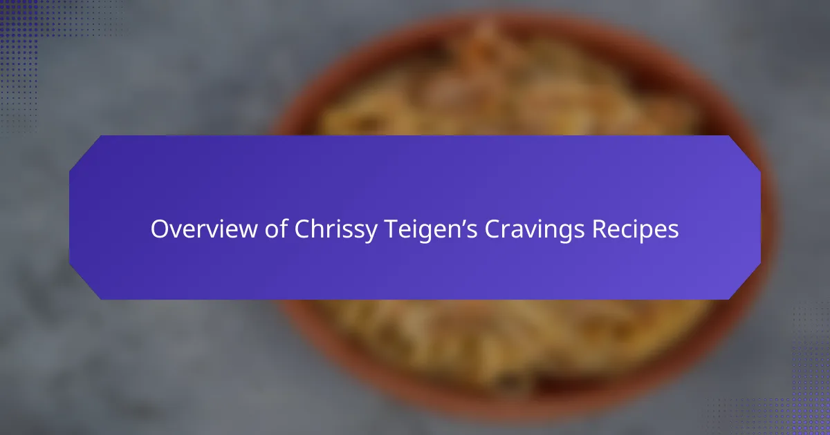 Overview of Chrissy Teigen’s Cravings Recipes