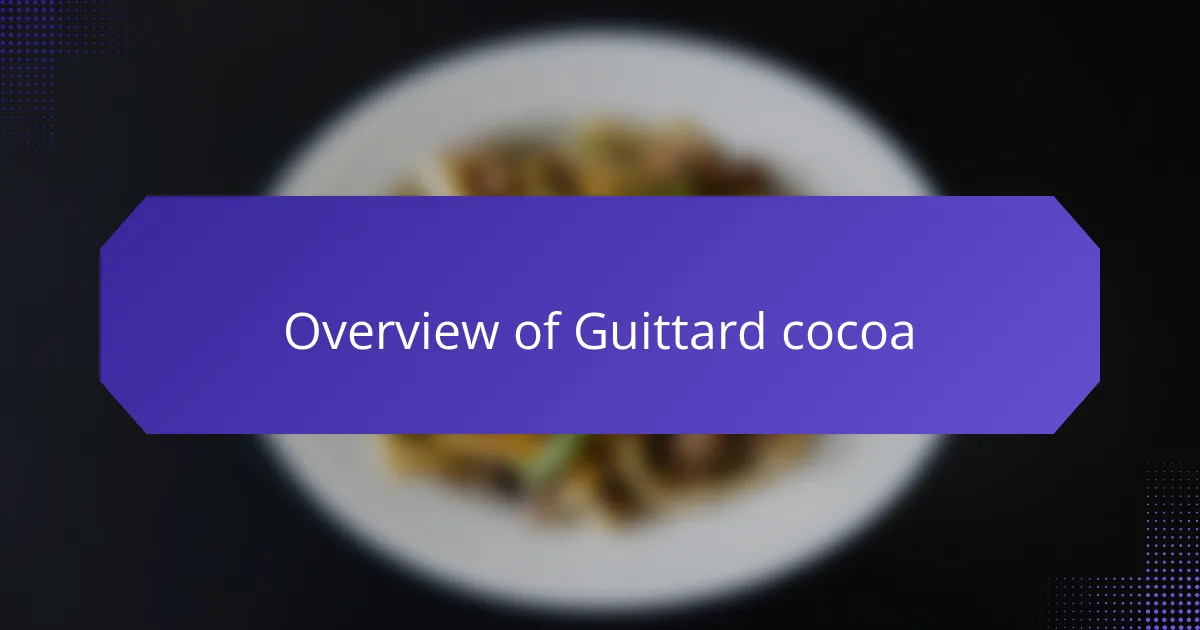 Overview of Guittard cocoa