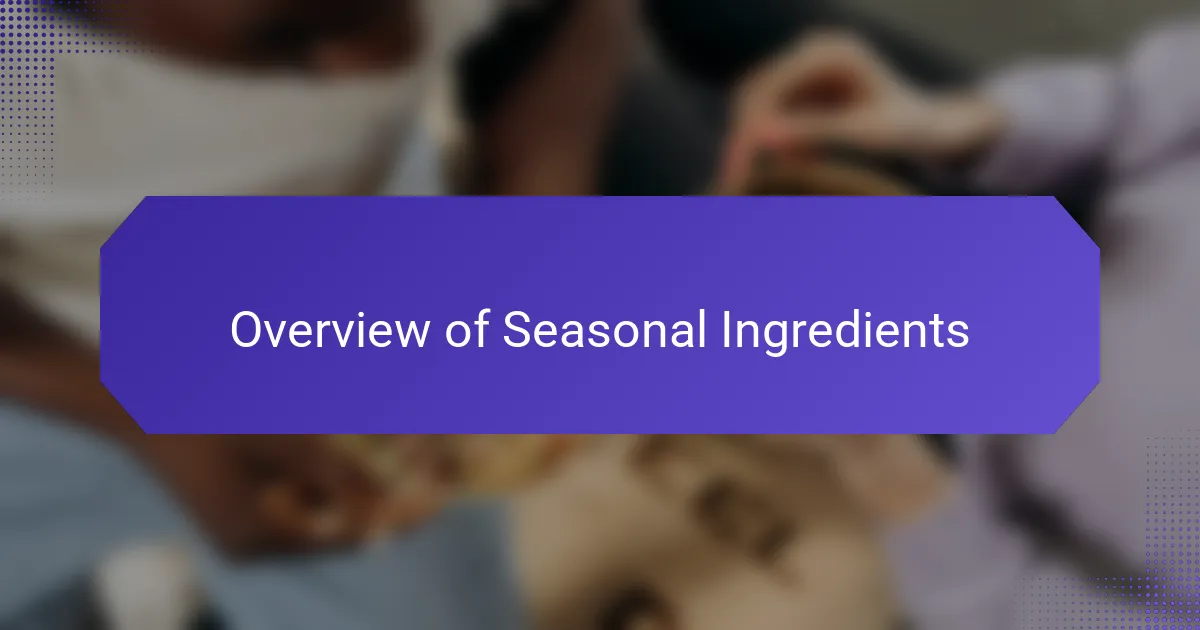 Overview of Seasonal Ingredients