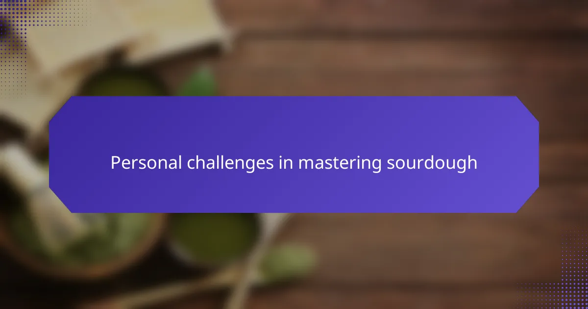 Personal challenges in mastering sourdough