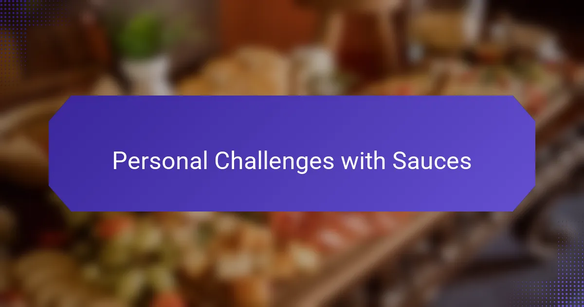Personal Challenges with Sauces