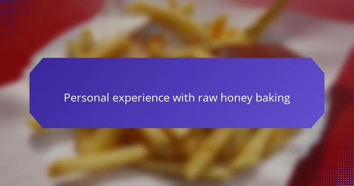 Personal experience with raw honey baking