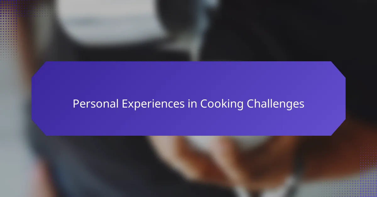 Personal Experiences in Cooking Challenges