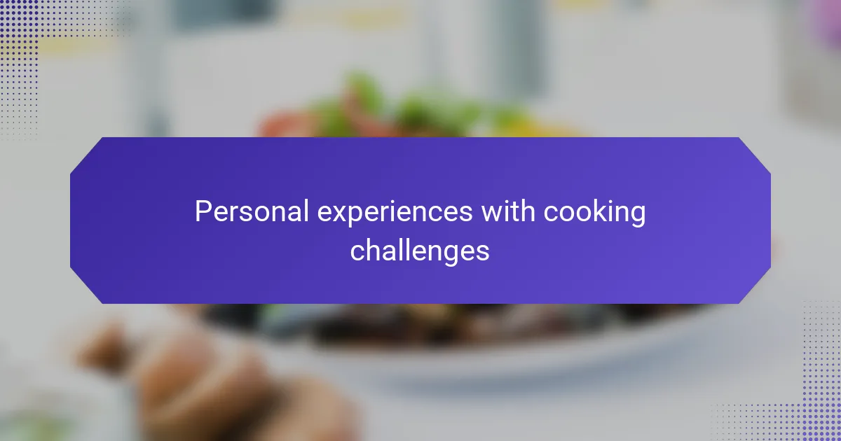 Personal experiences with cooking challenges