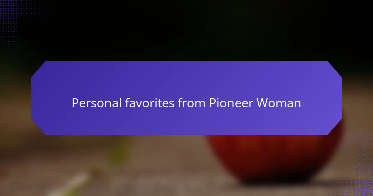 Personal favorites from Pioneer Woman