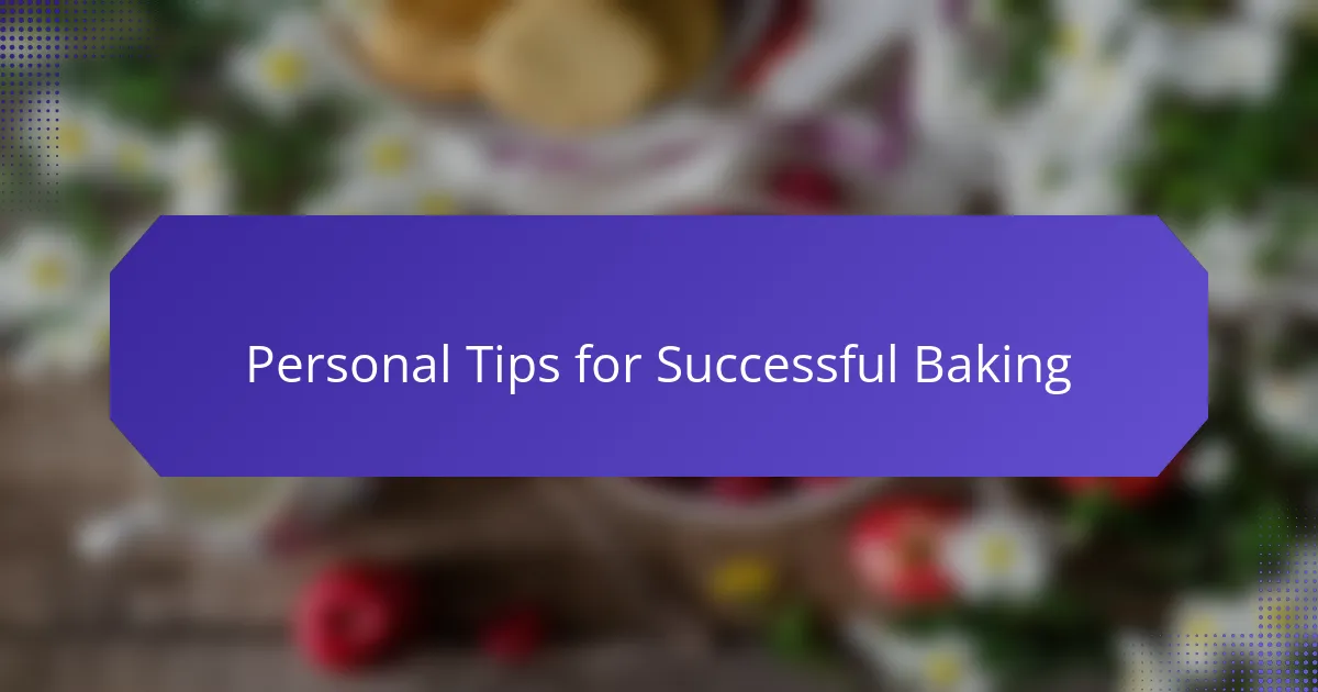Personal Tips for Successful Baking