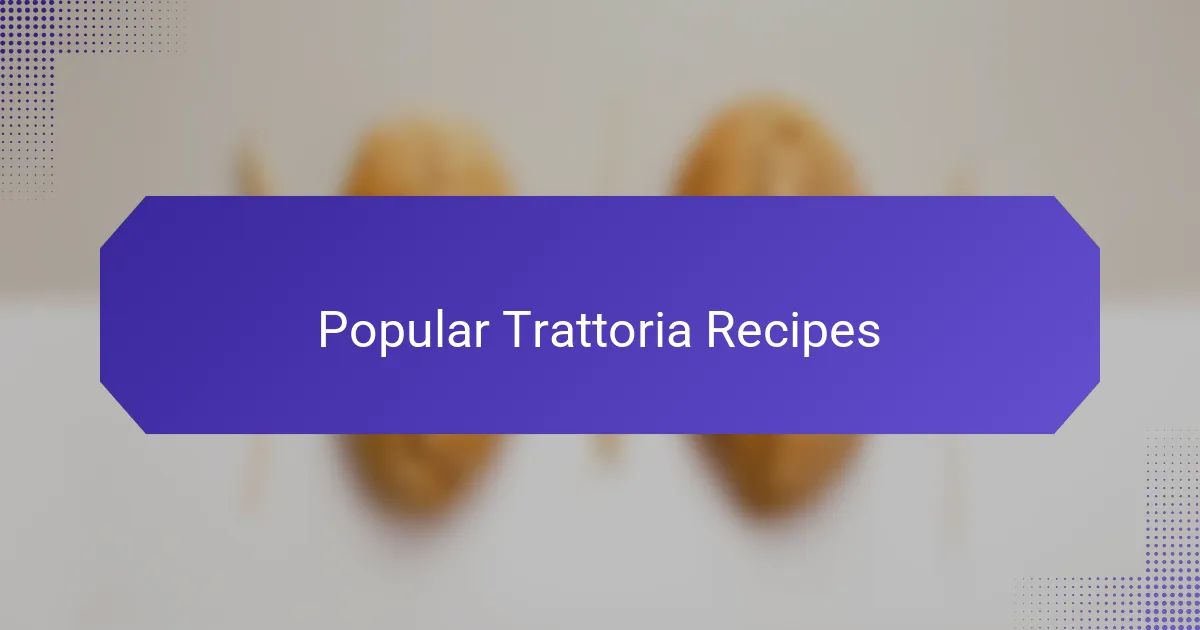 Popular Trattoria Recipes