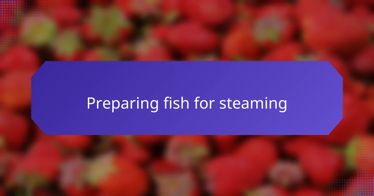 Preparing fish for steaming