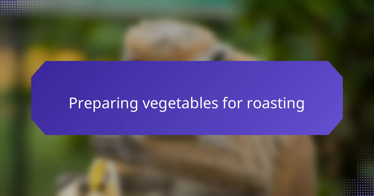 Preparing vegetables for roasting