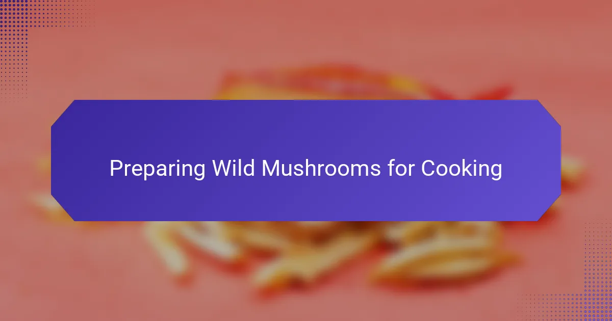 Preparing Wild Mushrooms for Cooking