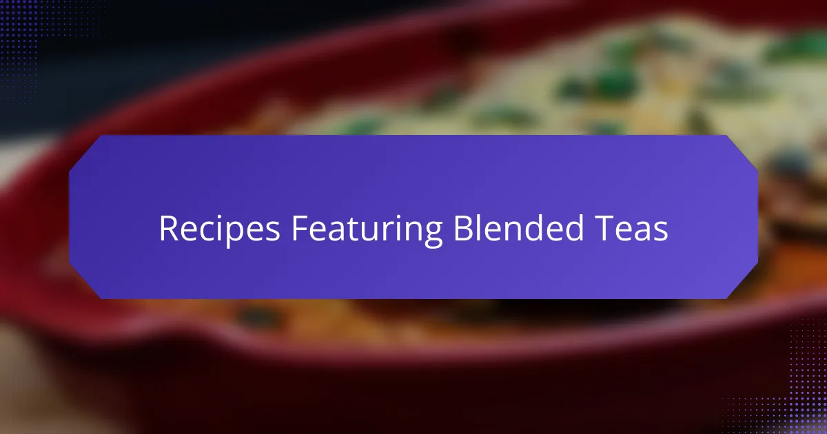 Recipes Featuring Blended Teas