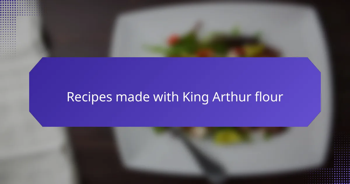 Recipes made with King Arthur flour
