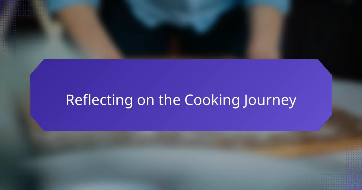 Reflecting on the Cooking Journey
