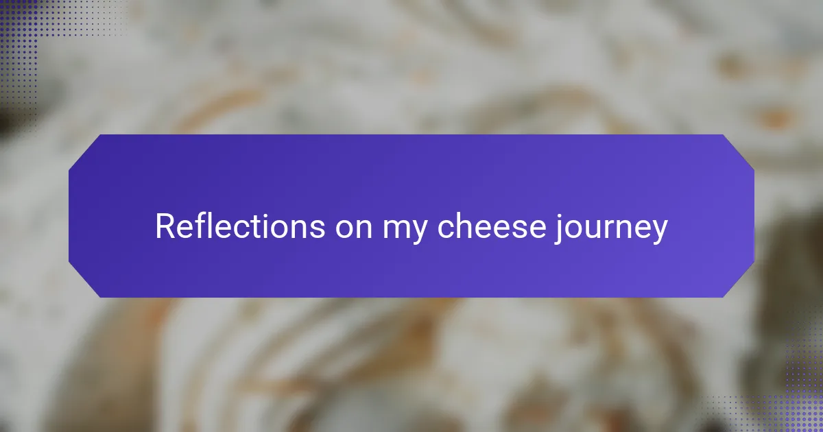 Reflections on my cheese journey