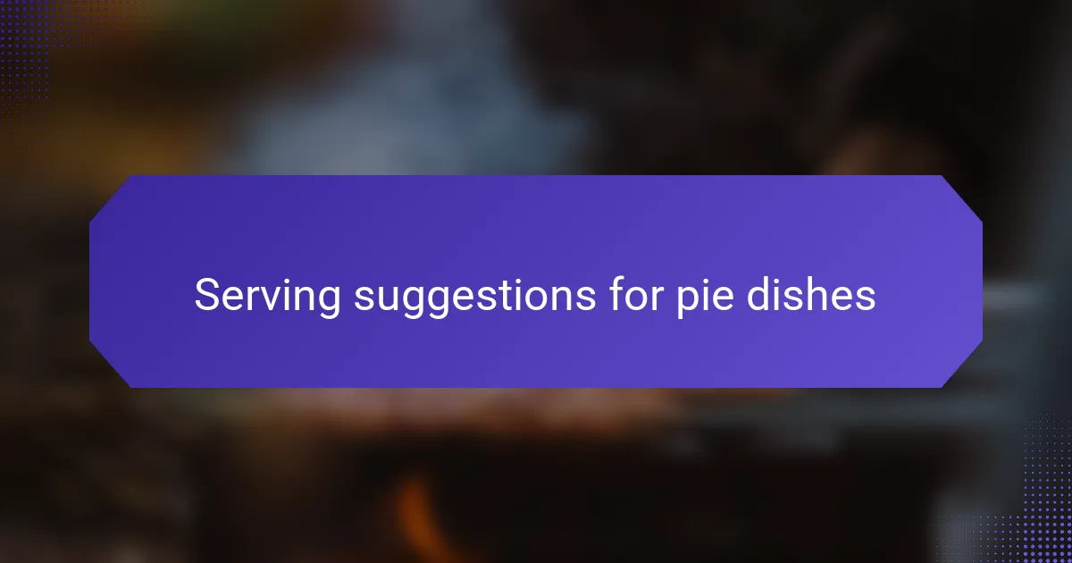 Serving suggestions for pie dishes