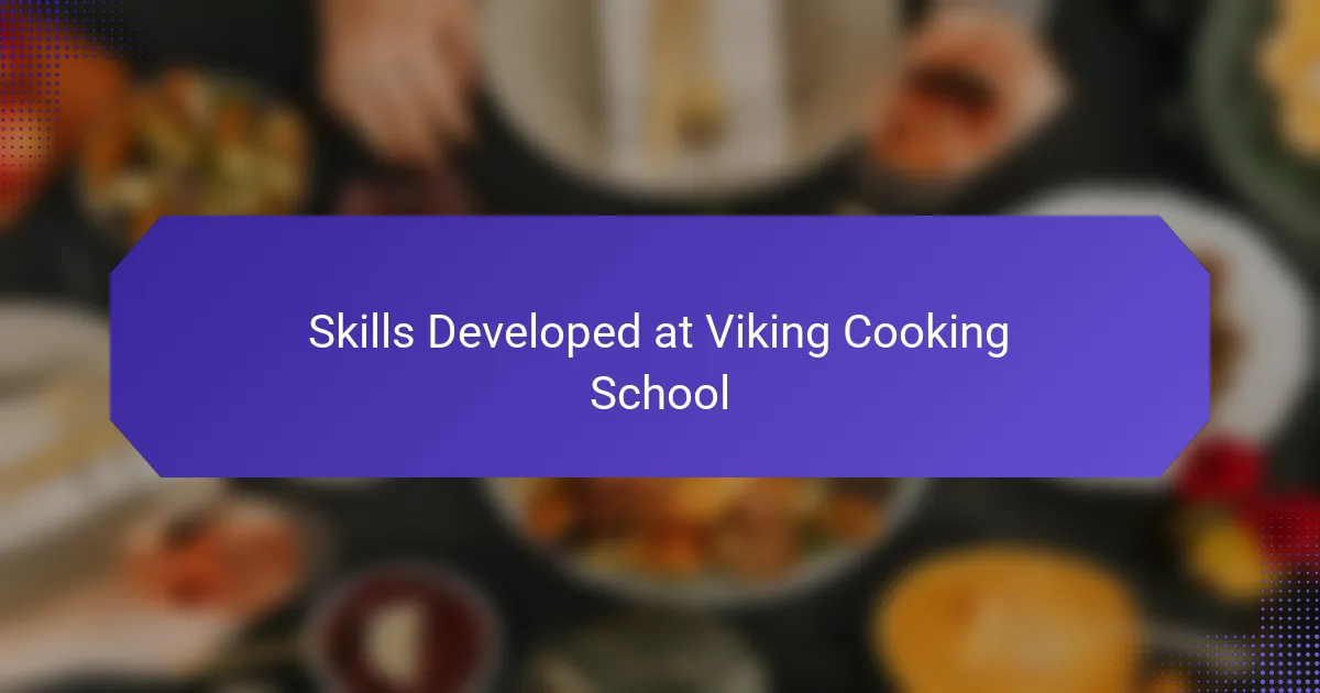 Skills Developed at Viking Cooking School