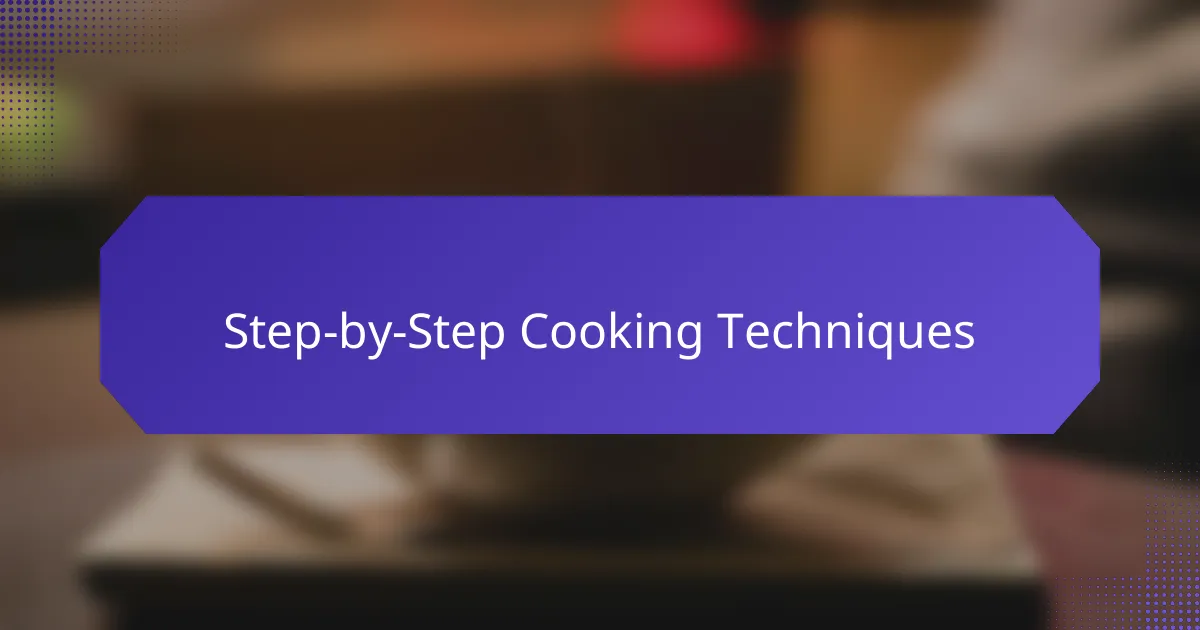 Step-by-Step Cooking Techniques