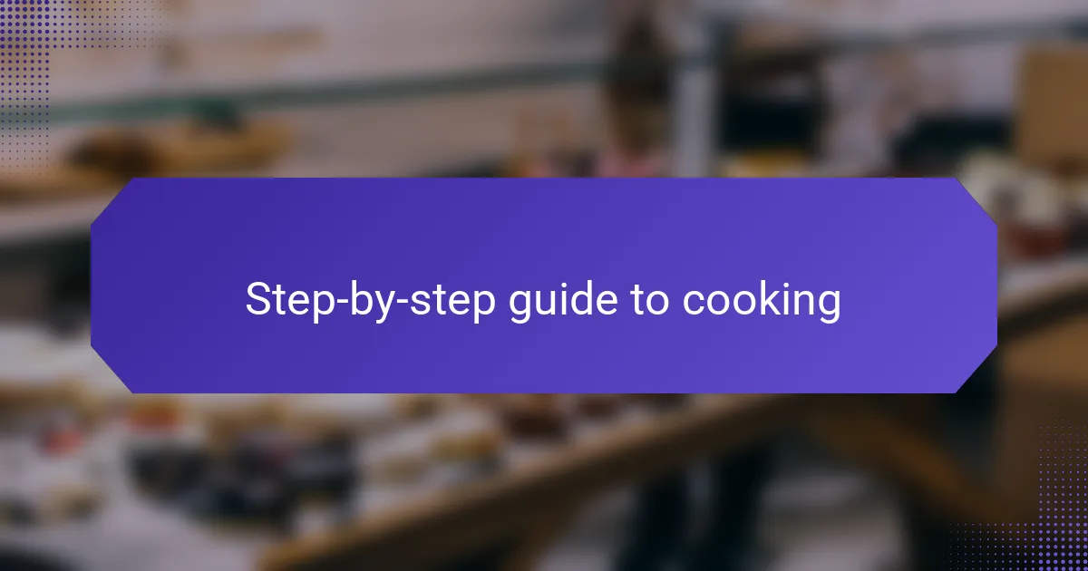 Step-by-step guide to cooking