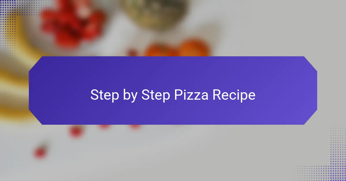 Step by Step Pizza Recipe