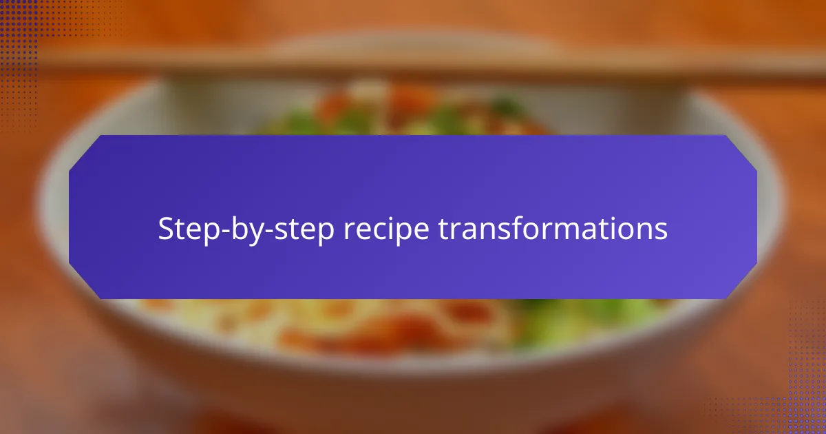 Step-by-step recipe transformations