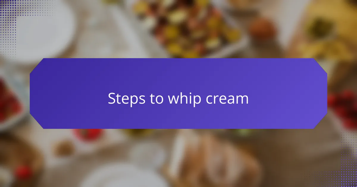 Steps to whip cream