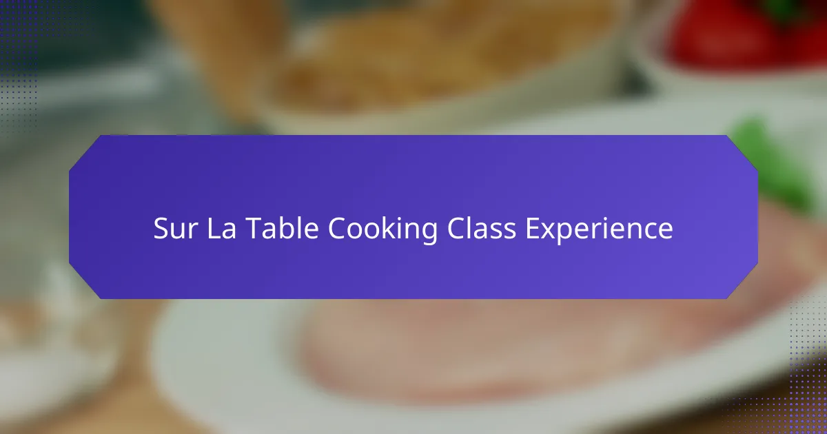 Sur La Table Cooking Class Experience