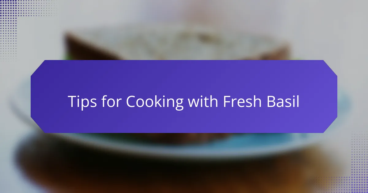 Tips for Cooking with Fresh Basil