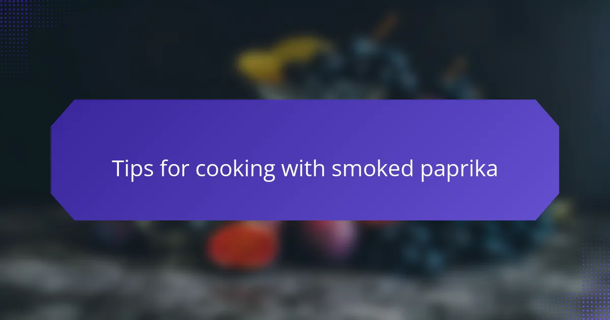 Tips for cooking with smoked paprika