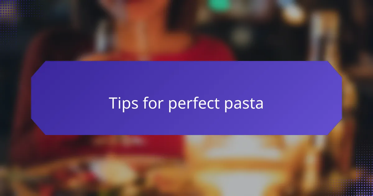 Tips for perfect pasta