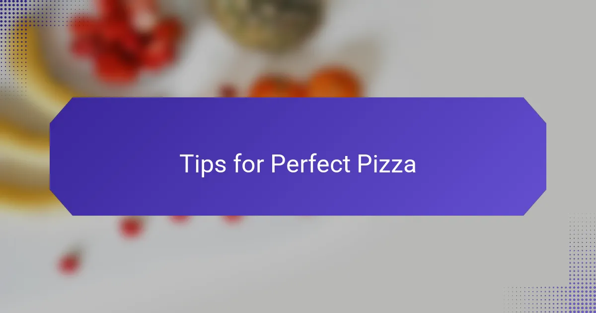 Tips for Perfect Pizza